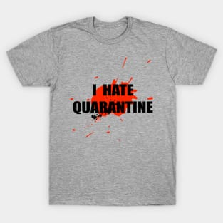 I hate Quarantine T-Shirt